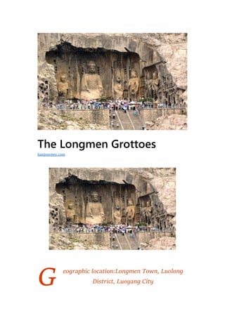 G
The Longmen Grottoes
eographic location:Longmen Town, Luolong
District, Luoyang City
hanjourney.com
 