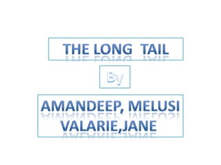 The Long  Tail  By  Amandeep, melusi VALARIE,JANE  