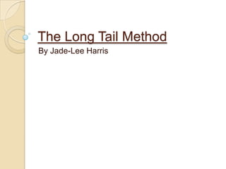 The Long Tail Method By Jade-Lee Harris 