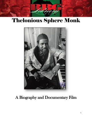 Thelonious Sphere Monk




 A Biography and Documentary Film


                                    1
 