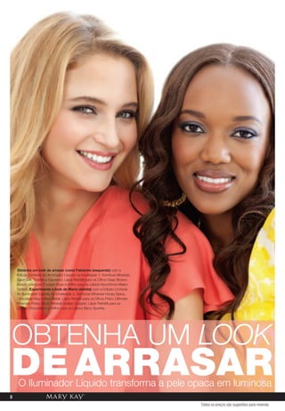 Obtenha um look de arrasar como Fabienne (esquerda) com a
    Edição Limitada do Iluminador Líquido na tonalidade 1; Sombras Minerais
    Spun Silk, Granite e Espresso; Lápis Retrátil para os Olhos Deep Brown;
    Batom Cremoso Frosted Rose e Brilho para os Lábios NouriShine Melon
    Sorbet. experimente o look de Maria (direita) com a Edição Limitada
    do Iluminador Líquido na tonalidade 2; Sombras Minerais Honey Spice,
    Chocolate Kiss e Blue Metal; Lápis Retrátil para os Olhos Preto; Ultimate
    Máscara Preta; Blush Mineral Golden Copper; Lápis Retrátil para os
    Lábios Chocolate e o Brilho para os Lábios Berry Sparkle.




OBTENHA UM LOOK
dE arrasar
    O Iluminador Líquido transforma a pele opaca em luminosa
8
                                                                                Todos os preços são sugestões para revenda
 