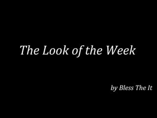 The Look of the Week by Bless The It 