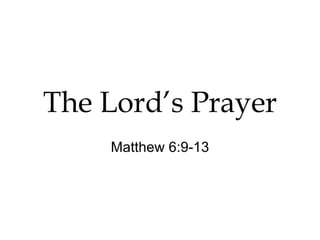 The Lord’s Prayer Matthew 6:9-13 
