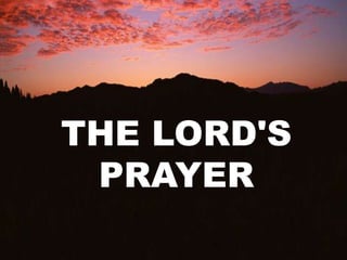 THE LORD'S 
PRAYER 
 