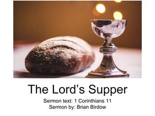 The Lord’s Supper
Sermon text: 1 Corinthians 11
Sermon by: Brian Birdow
 