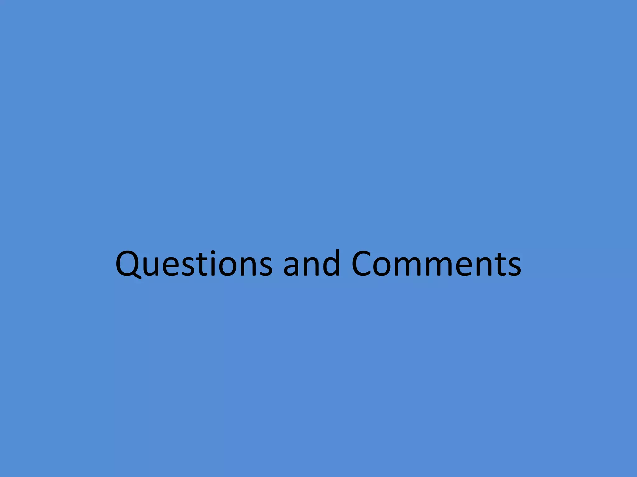 Questions and Comments
 