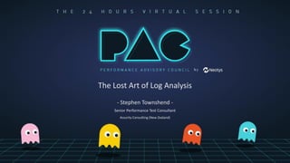 The Lost Art of Log Analysis
- Stephen Townshend -
Senior Performance Test Consultant
Assurity Consulting (New Zealand)
 