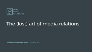 The (lost) art of media relations
Presented by Phoebe Netto | 11th May 2023
 