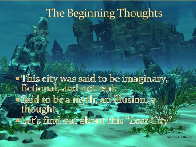 an analysis of the theories on the location of the lost continent of atlantis A history and discussion of the lost continent of atlantis 996 words 2 pages an analysis of the theories on the location of the lost continent of atlantis 565. an analysis of the theories on the location of the lost continent of atlantis A history and discussion of the lost continent of atlantis 996 words 2 pages an analysis of the theories on the location of the lost continent of atlantis 565.