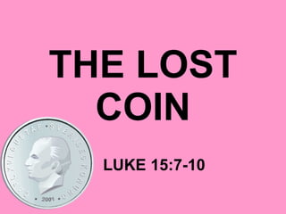 THE LOST COIN LUKE 15:7-10 