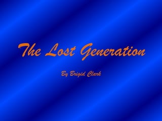 The Lost Generation
      By Brigid Clark
 