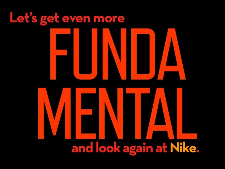 Let’s get even more


    FUNDA
    MENTALand look again at Nike.
 