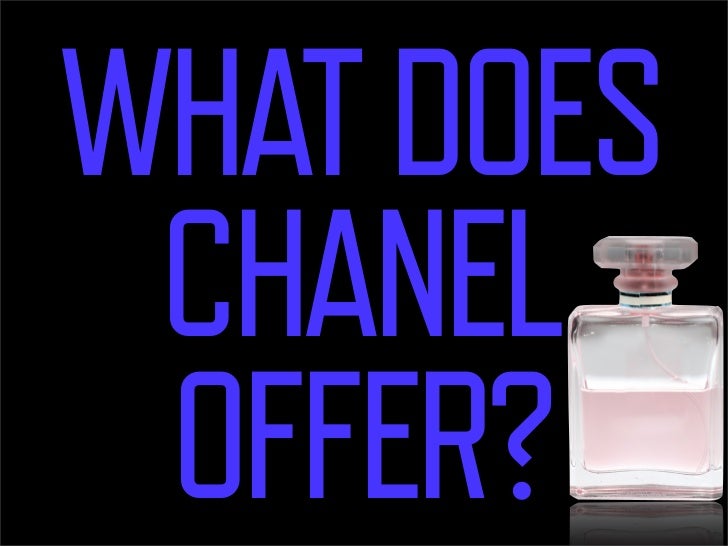 WHAT DOES
 CHANEL
  The better perfume?




 OFFER?
 