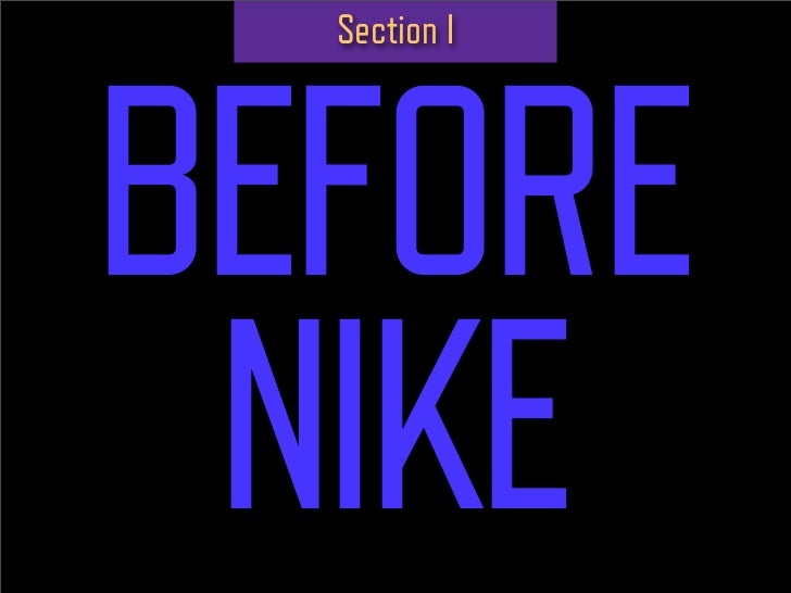 Section I




BEFORE
 NIKE
 