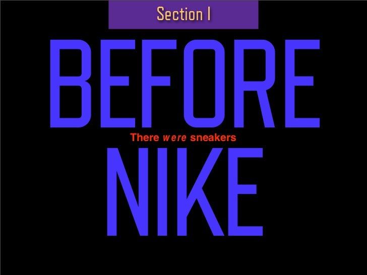 Section I




BEFORE
 NIKE
 There were sneakers
 