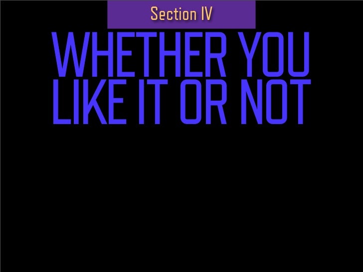 Section IV

 WHETHER YOU
 LIKE IT OR NOT
YOU’RE CREATING
  YOUR BRAND
   RIGHT NOW
 