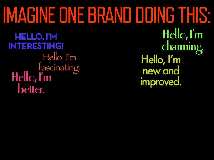 IMAGINE ONE BRAND DOING THIS:
                                Hello, I’m
  HELLO, I’M
INTERESTING!    Hello,I’m       char...