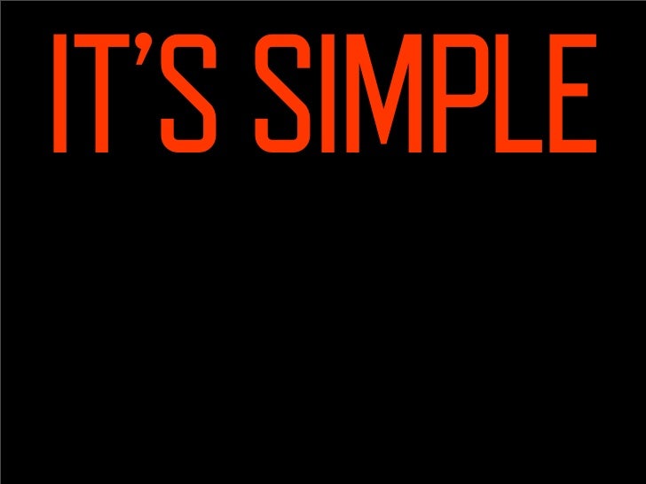 IT’S SIMPLE
   Create a brand that is consistent,
     memorable and identifiable.
Ignore it and you will create something...