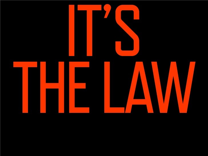 IT’S
THE LAW
   Use it.
  And win.
 
