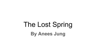 The Lost Spring
By Anees Jung
 