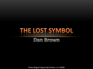 The Lost Symbol Dan Brown Pedro Miguel Figueiredo Pereira >>> 45836 