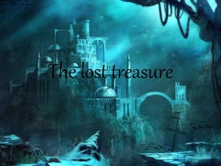 The lost treasure
 