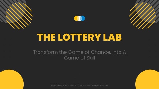 Transform the Game of Chance, Into A
Game of Skill
THE LOTTERY LAB
www.thelotterylab.com | © 2022 TheLotteryLab. All Rights Reserved.
 
