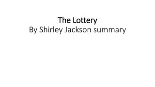 The Lottery
By Shirley Jackson summary
 