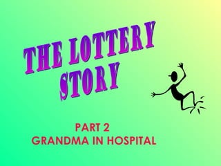 PART 2  GRANDMA IN HOSPITAL THE LOTTERY STORY 