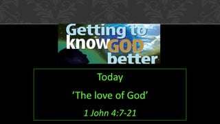 Today
‘The love of God’
1 John 4:7-21

 