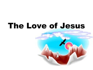 The Love of Jesus 
 
