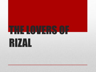 THE LOVERS OF
RIZAL
 