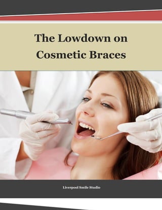 The Lowdown on
Cosmetic Braces
Liverpool Smile Studio
 