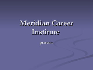 Meridian Career Institute  presents 