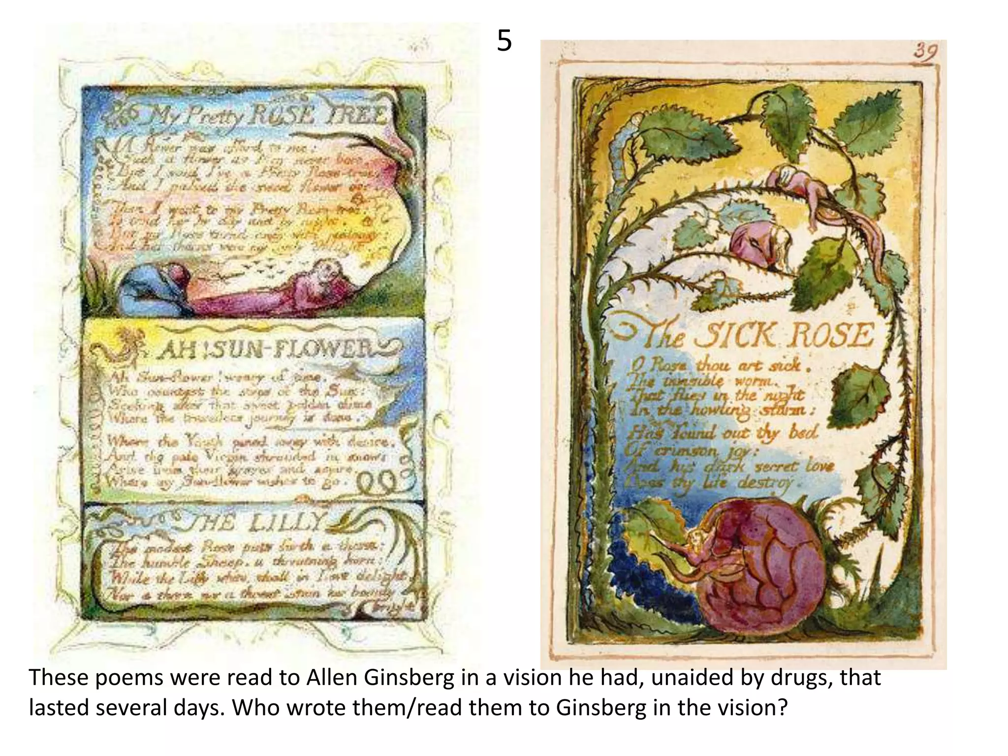 5




These poems were read to Allen Ginsberg in a vision he had, unaided by drugs, that
lasted several days. Who wrote them/read them to Ginsberg in the vision?
 