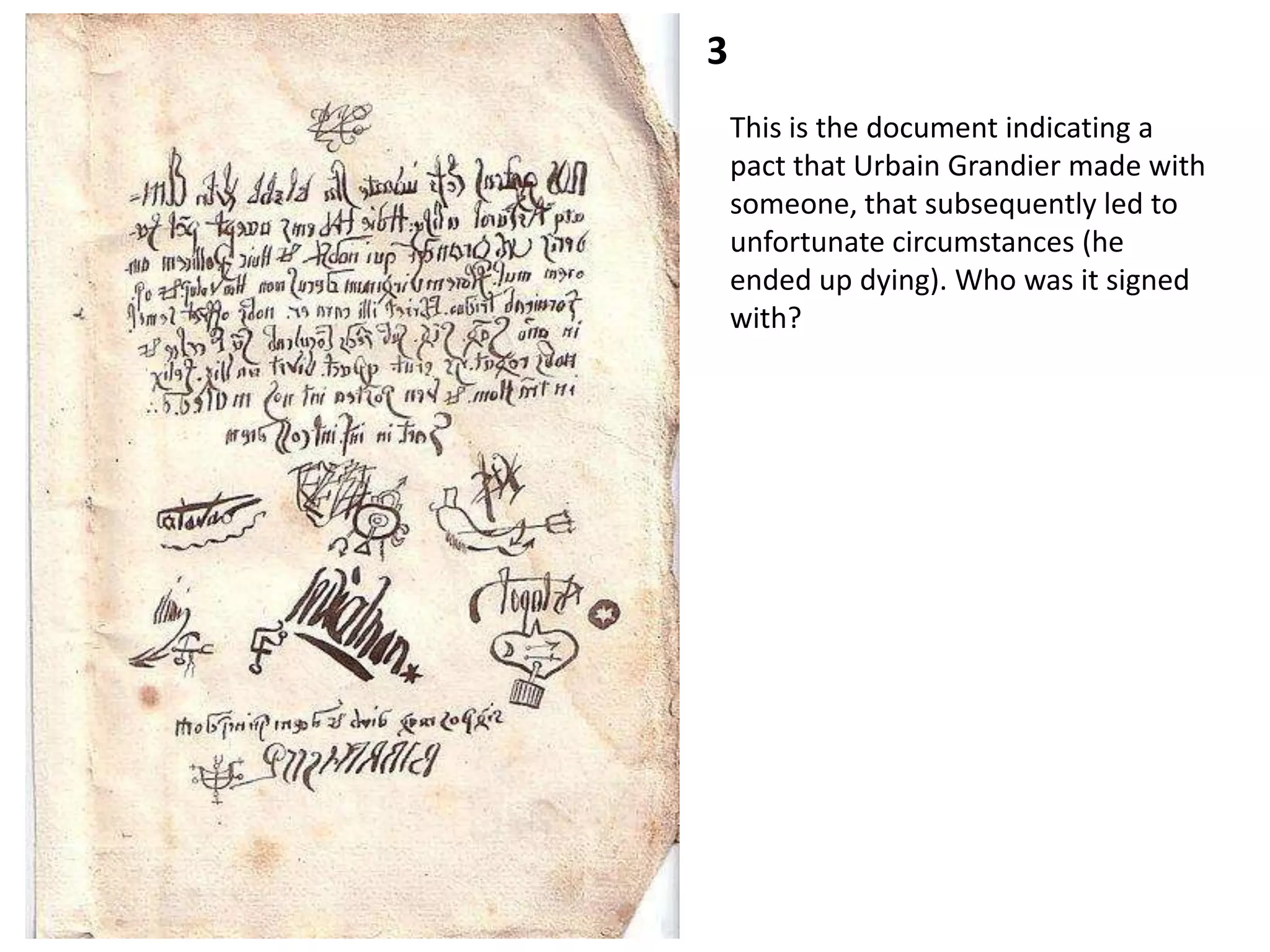 3
    This is the document indicating a
    pact that Urbain Grandier made with
    someone, that subsequently led to
    unfortunate circumstances (he
    ended up dying). Who was it signed
    with?
 