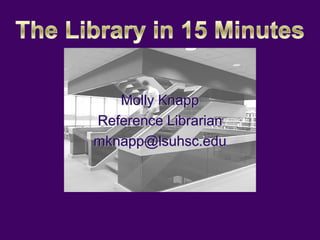 Molly Knapp
Reference Librarian
mknapp@lsuhsc.edu
 