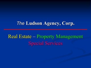 TheLudson Agency, Corp. Real Estate – Property Management Special Services 