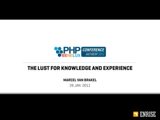 THE LUST FOR KNOWLEDGE AND EXPERIENCE

            MARCEL VAN BRAKEL
               28 JAN. 2011
 