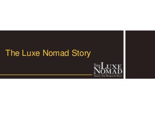 The Luxe Nomad Story
 