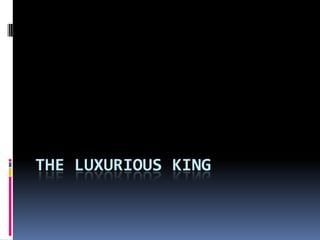The Luxurious King 