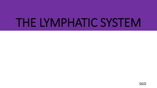 THE LYMPHATIC SYSTEM
SGO
 