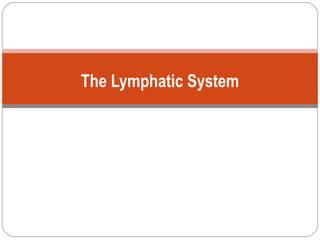 The Lymphatic System
 