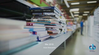 Mei 2018
Thema
Susan Breeuwsma
Wereldwijd classificatiesysteem voor het boekenvak
 