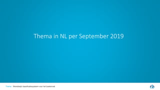 Thema in NL per September 2019
Thema Wereldwijd classificatiesysteem voor het boekenvak
 
