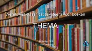 September 2019
Wereldwijd classificatiesysteem voor boeken
Susan Breeuwsma
THEMA
 