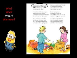 Wie?
Wat?
Waar?
Wanneer?
 