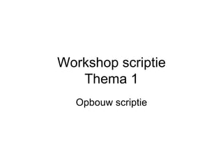 Workshop scriptie Thema 1 Opbouw scriptie 