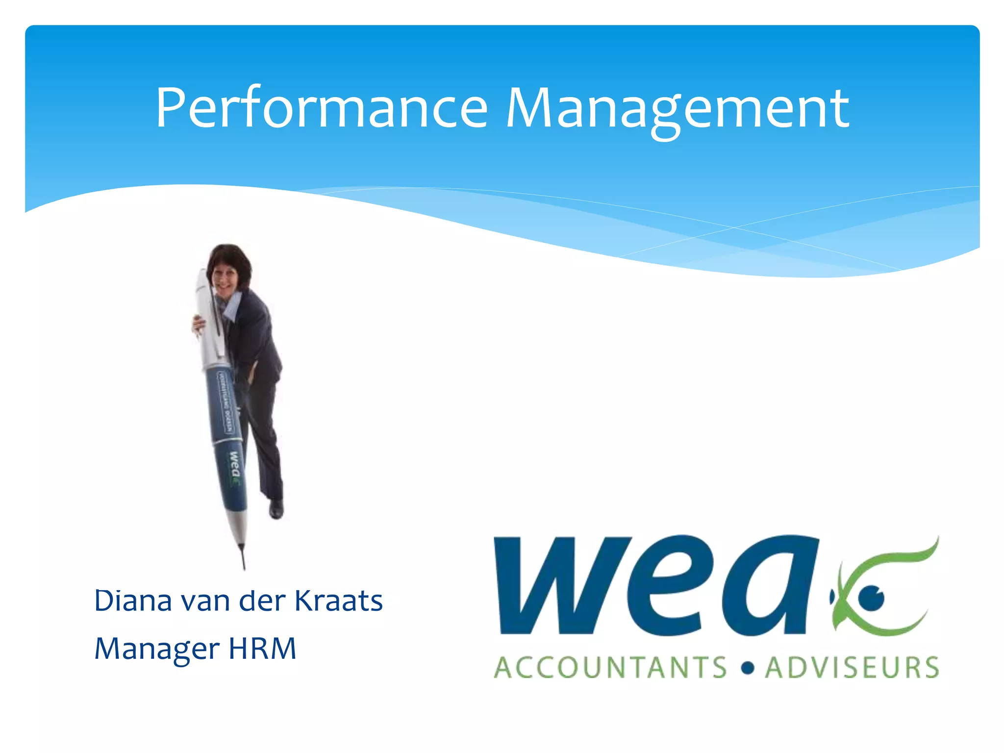 Diana van der Kraats
Manager HRM
Performance Management
 