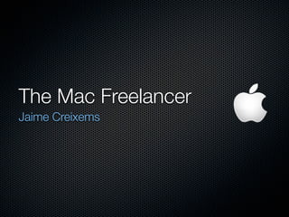 The Mac Freelancer
Jaime Creixems
 